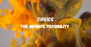 Read more about the article CHOICE: The Infinite Possibility